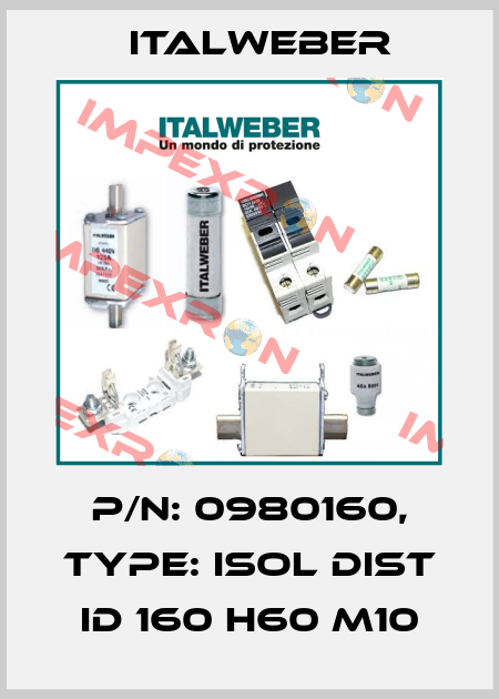 P/N: 0980160, Type: ISOL DIST ID 160 H60 M10 Italweber