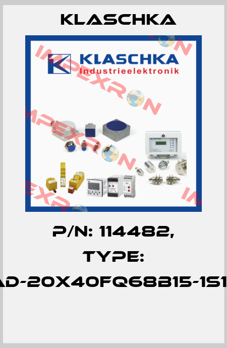 P/N: 114482, Type: IAD-20x40fq68b15-1S1A  Klaschka