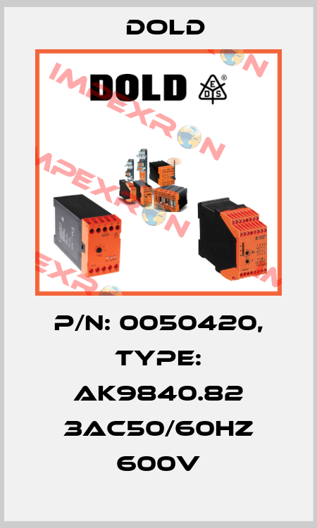 p/n: 0050420, Type: AK9840.82 3AC50/60HZ 600V Dold