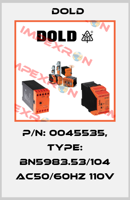 p/n: 0045535, Type: BN5983.53/104 AC50/60HZ 110V Dold