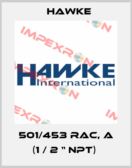 501/453 RAC, A (1 / 2 “ NPT)  Hawke