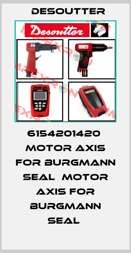 6154201420  MOTOR AXIS FOR BURGMANN SEAL  MOTOR AXIS FOR BURGMANN SEAL  Desoutter