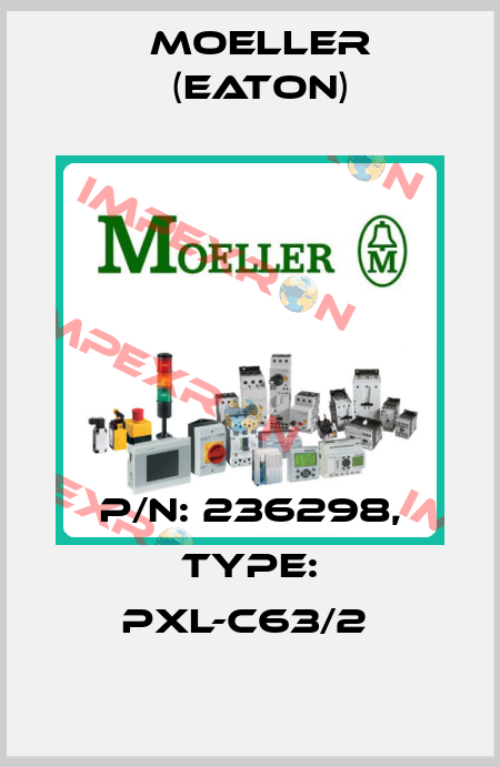P/N: 236298, Type: PXL-C63/2  Moeller (Eaton)