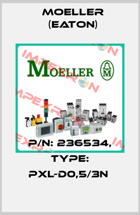 P/N: 236534, Type: PXL-D0,5/3N  Moeller (Eaton)