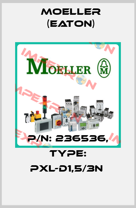 P/N: 236536, Type: PXL-D1,5/3N  Moeller (Eaton)