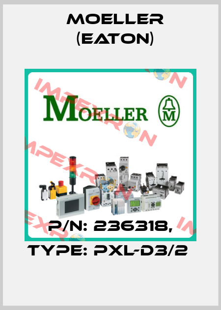P/N: 236318, Type: PXL-D3/2  Moeller (Eaton)