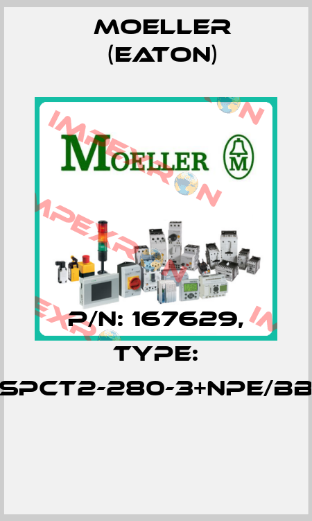 P/N: 167629, Type: SPCT2-280-3+NPE/BB  Moeller (Eaton)