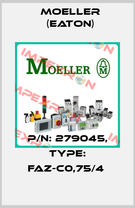 P/N: 279045, Type: FAZ-C0,75/4  Moeller (Eaton)