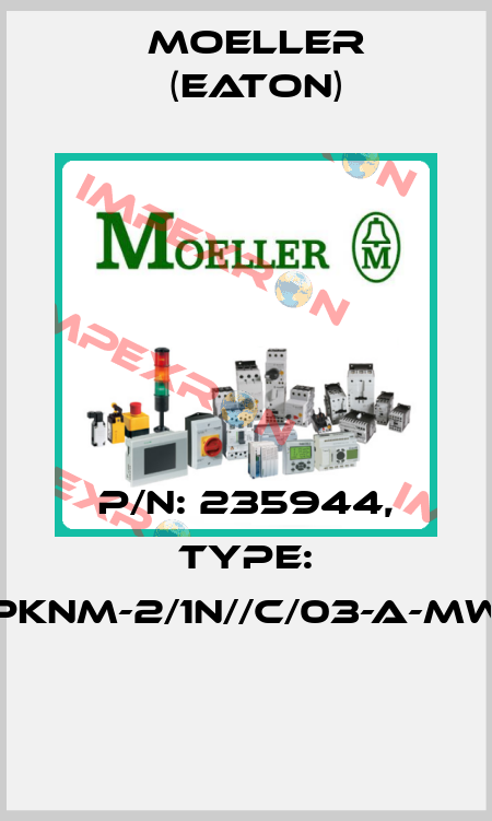P/N: 235944, Type: PKNM-2/1N//C/03-A-MW  Moeller (Eaton)