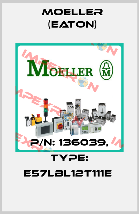 P/N: 136039, Type: E57LBL12T111E  Moeller (Eaton)