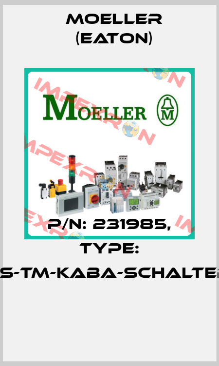 P/N: 231985, Type: ES-TM-KABA-SCHALTER  Moeller (Eaton)