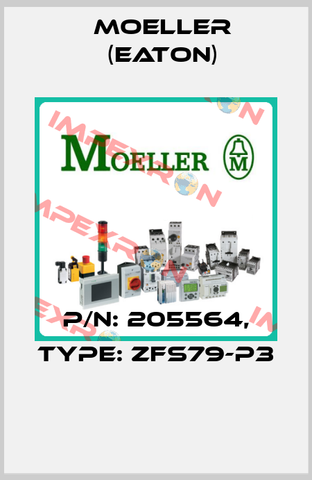 P/N: 205564, Type: ZFS79-P3  Moeller (Eaton)