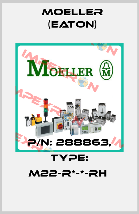 P/N: 288863, Type: M22-R*-*-RH  Moeller (Eaton)