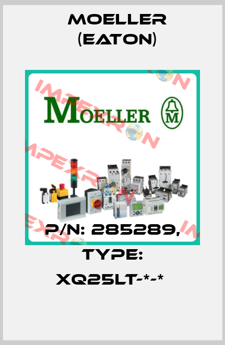 P/N: 285289, Type: XQ25LT-*-*  Moeller (Eaton)