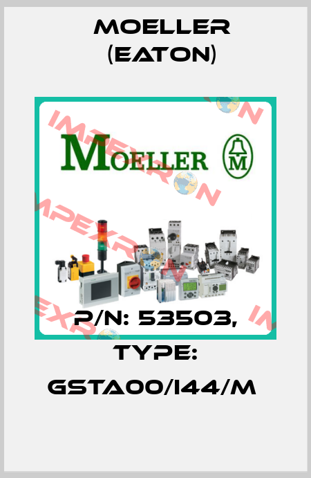 P/N: 53503, Type: GSTA00/I44/M  Moeller (Eaton)