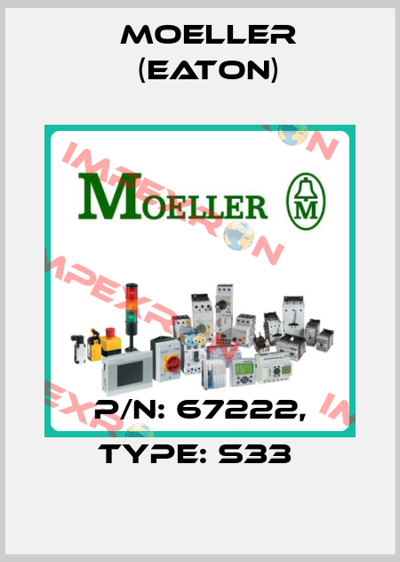 P/N: 67222, Type: S33  Moeller (Eaton)