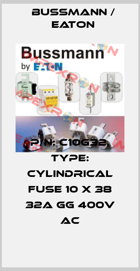 P/N: C10G32, Type: CYLINDRICAL FUSE 10 x 38 32A GG 400V AC BUSSMANN / EATON