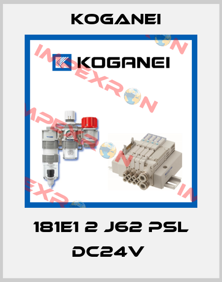 181E1 2 J62 PSL DC24V  Koganei