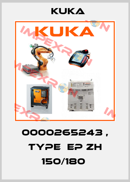 0000265243 , type  EP ZH 150/180  Kuka