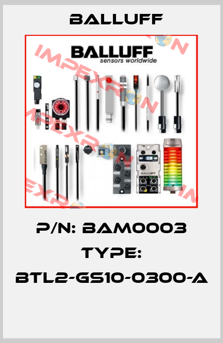 P/N: BAM0003 Type: BTL2-GS10-0300-A  Balluff