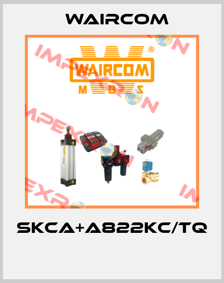 SKCA+A822KC/TQ  Waircom