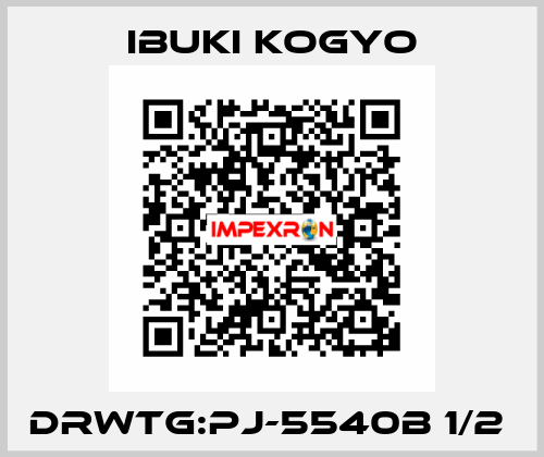 DRWTG:PJ-5540B 1/2  IBUKI KOGYO