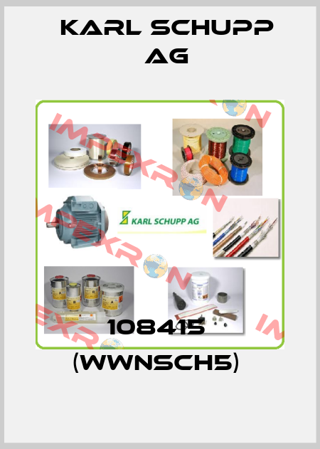 108415  (WWNSCH5)  Karl Schupp AG