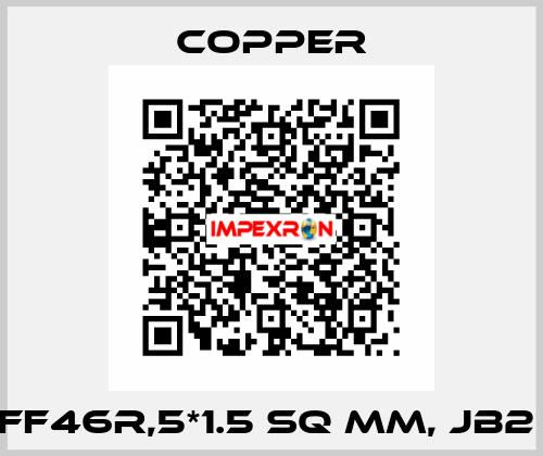 FF46R,5*1.5 Sq mm, JB2  Copper
