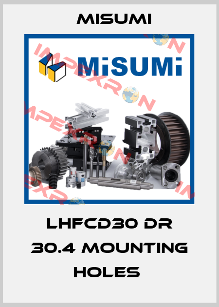 LHFCD30 DR 30.4 MOUNTING HOLES  Misumi