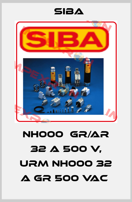 NH000  GR/AR 32 A 500 V, URM NH000 32 A GR 500 VAC  Siba