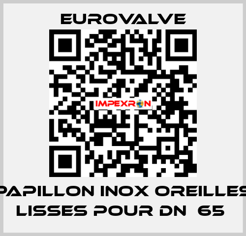 PAPILLON INOX OREILLES LISSES POUR DN  65  Eurovalve