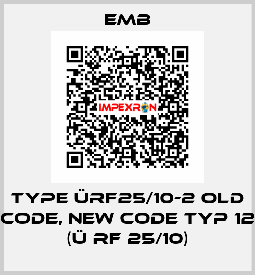 Type ÜRF25/10-2 old code, new code Typ 12 (Ü RF 25/10) Emb