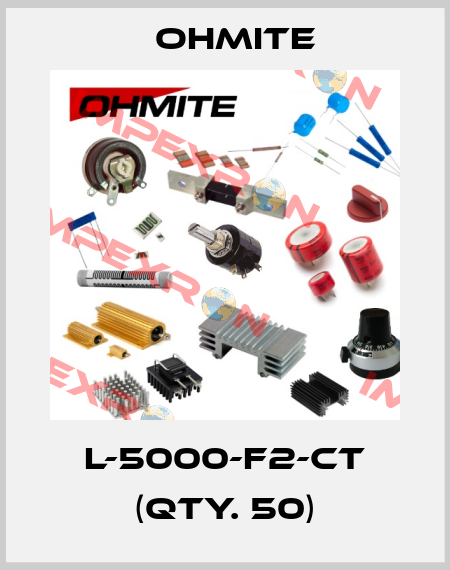 L-5000-F2-CT (Qty. 50) Ohmite
