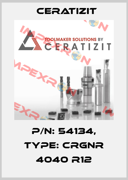 P/N: 54134, Type: CRGNR 4040 R12 Ceratizit