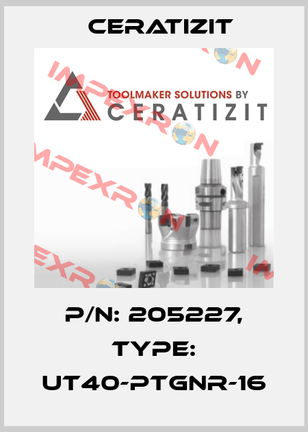 P/N: 205227, Type: UT40-PTGNR-16 Ceratizit
