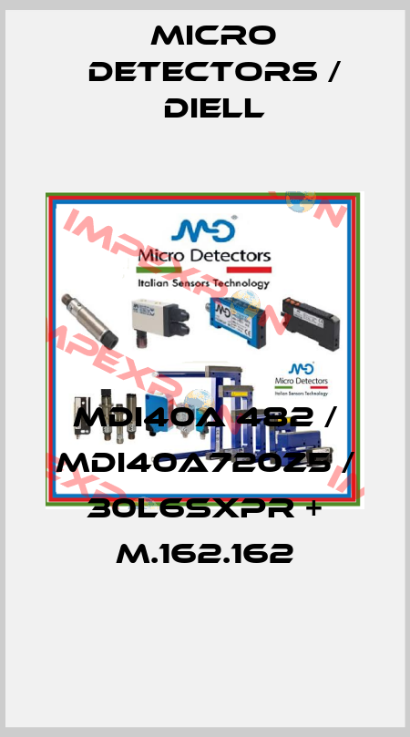 MDI40A 482 / MDI40A720Z5 / 30L6SXPR + M.162.162
 Micro Detectors / Diell