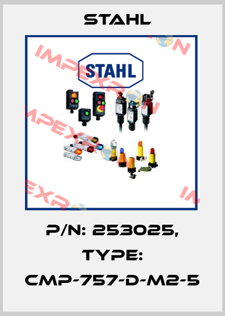 P/N: 253025, Type: CMP-757-D-M2-5 Stahl