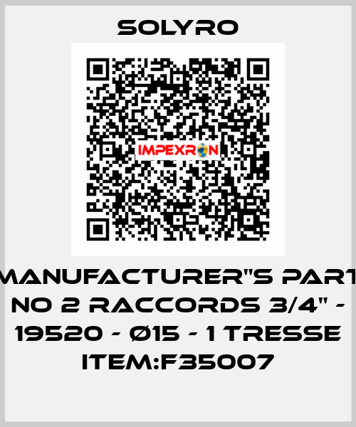 Manufacturer"s Part No 2 raccords 3/4" - 19520 - Ø15 - 1 TRESSE Item:F35007 SOLYRO