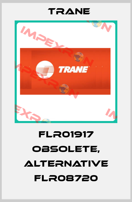 FLR01917 obsolete, alternative FLR08720 Trane
