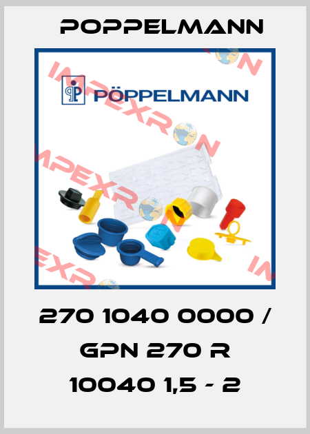 270 1040 0000 / GPN 270 R 10040 1,5 - 2 Poppelmann
