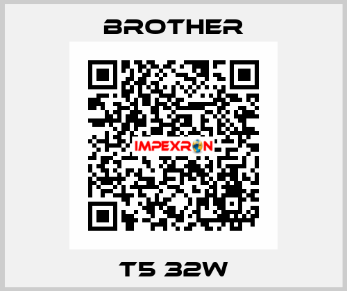 T5 32W Brother