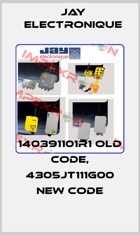 140391101R1 old code, 4305JT111G00 new code JAY Electronique