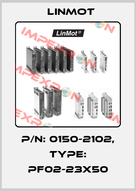 P/N: 0150-2102, Type: PF02-23x50 Linmot