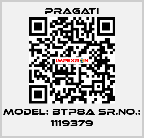 Model: BTP8A Sr.No.: 1119379 Pragati