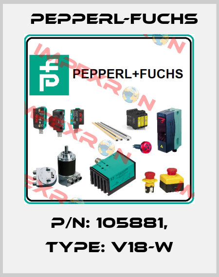 p/n: 105881, Type: V18-W Pepperl-Fuchs