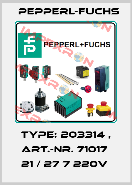 TYPE: 203314 , ART.-NR. 71017  21 / 27 7 220V  Pepperl-Fuchs
