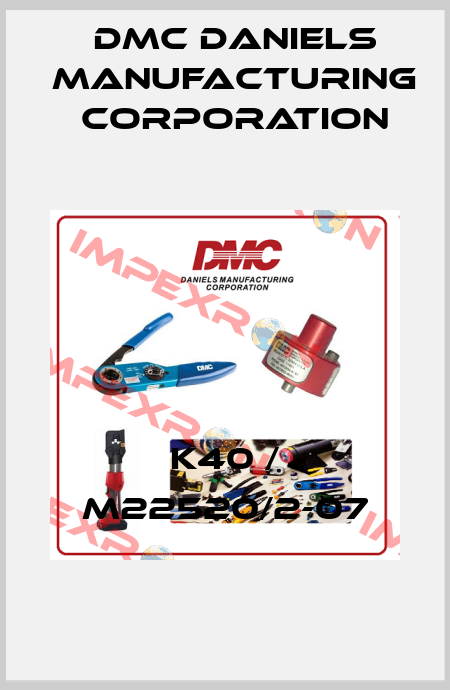 K40 / M22520/2-07 Dmc Daniels Manufacturing Corporation