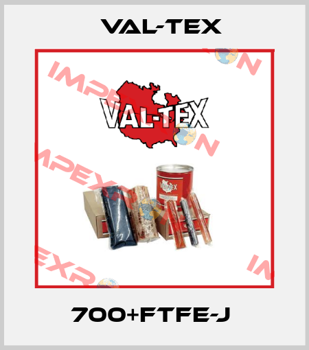  700+FTFE-J  Val-Tex