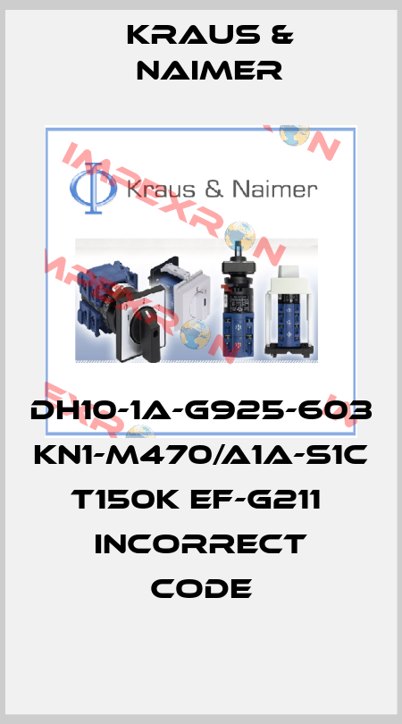 DH10-1A-G925-603 KN1-M470/A1A-S1C T150K EF-G211  incorrect code Kraus & Naimer