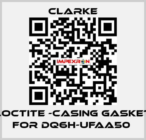 Loctite -casing gasket for DQ6H-UFAA50  Clarke